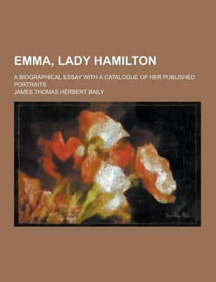 Emma, Lady Hamilton; A Biographical Essay With a Catalogue of Her Published Portraits