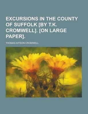 Excursions in the County of Suffolk [By T.K. Cromwell]. [On Large Paper]