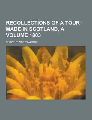 Recollections of a Tour Made in Scotland, a Volume 1803
