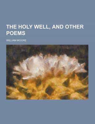 The Holy Well, and Other Poems
