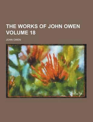 The Works of John Owen Volume 18