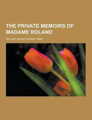 The Private Memoirs of Madame Roland