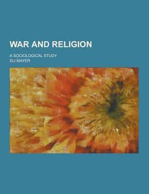 War and Religion; A Sociological Study