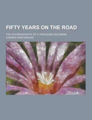 Fifty Years on the Road; The Autobiography of a Traveling Salesman