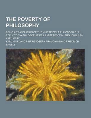 The Poverty of Philosophy; Being a Translation of the Misere De La Philosophie (A Reply to La Philosophie De La Misere of M. Proudhon) by Karl Marx