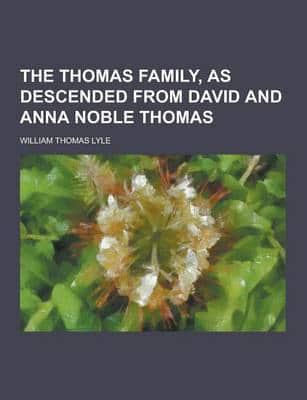 The Thomas Family, as Descended from David and Anna Noble Thomas