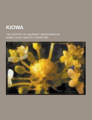 Kiowa; The History of a Blanket Indian Mission