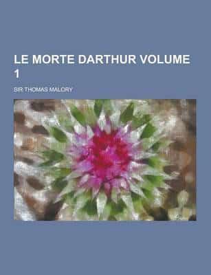 Le Morte Darthur Volume 1