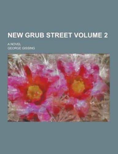 New Grub Street; A Novel Volume 2