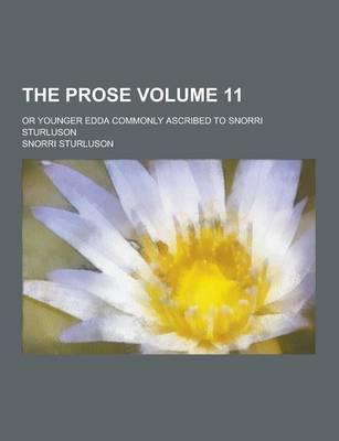 The Prose; Or Younger Edda Commonly Ascribed to Snorri Sturluson Volume 11