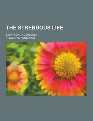 The Strenuous Life; Essays and Addresses
