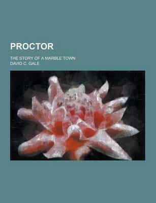 Proctor; The Story of a Marble Town