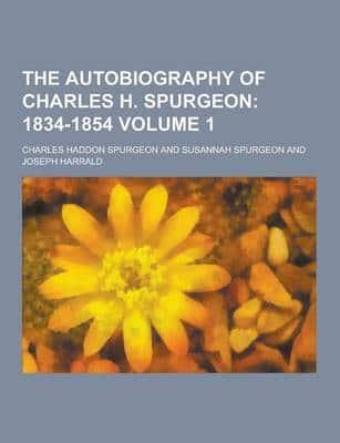 The Autobiography of Charles H. Spurgeon Volume 1