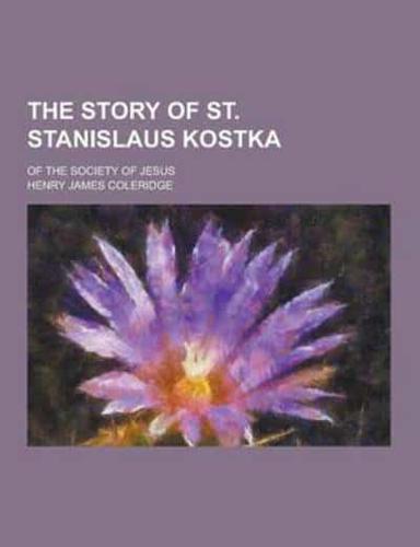 The Story of St. Stanislaus Kostka; Of the Society of Jesus