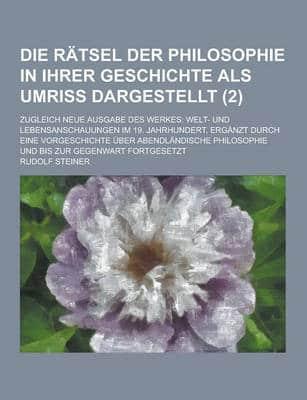 Die Ratsel Der Philosophie in Ihrer Geschichte ALS Umriss Dargestellt; Zugleich Neue Ausgabe Des Werkes