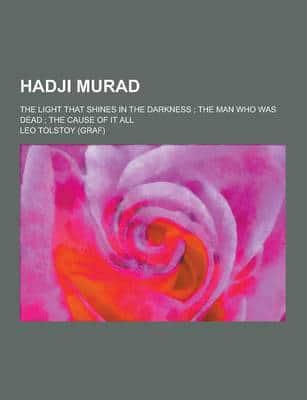 Hadji Murad; The Light That Shines in the Darkness; The Man Who Was Dead; The Cause of It All
