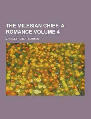 The Milesian Chief. a Romance Volume 4