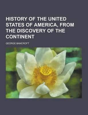 History of the United States of America, from the Discovery of the Continent