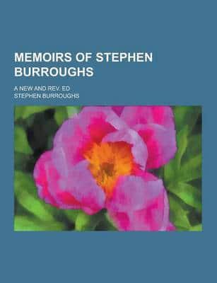 Memoirs of Stephen Burroughs; A New and REV. Ed