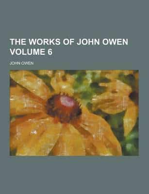 Works of John Owen Volume 6