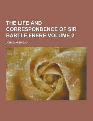 The Life and Correspondence of Sir Bartle Frere Volume 2