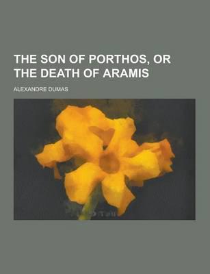 The Son of Porthos, or the Death of Aramis