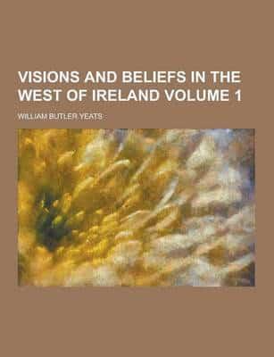 Visions and Beliefs in the West of Ireland Volume 1