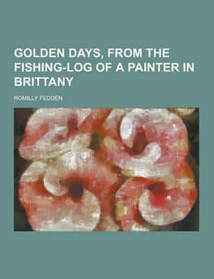 Golden Days, from the Fishing-Log of a Painter in Brittany