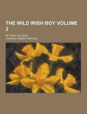 The Wild Irish Boy; In Three Volumes Volume 2