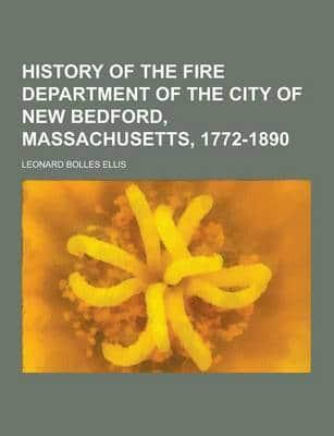 History of the Fire Department of the City of New Bedford, Massachusetts, 1772-1890