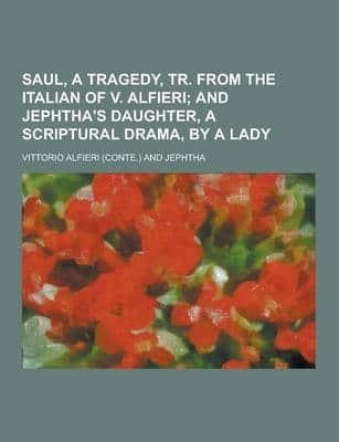Saul, a Tragedy, Tr. from the Italian of V. Alfieri