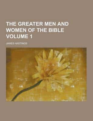 The Greater Men and Women of the Bible Volume 1