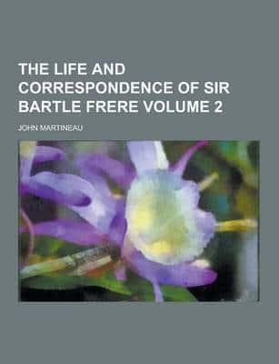 Life and Correspondence of Sir Bartle Frere Volume 2