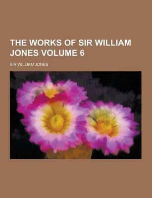 Works of Sir William Jones Volume 6