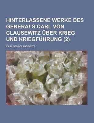 Hinterlassene Werke Des Generals Carl Von Clausewitz Uber Krieg Und Kriegfuhrung (2 )