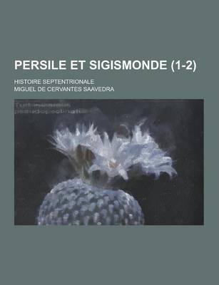 Persile Et Sigismonde; Histoire Septentrionale (1-2 )