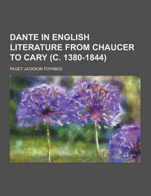 Dante in English Literature from Chaucer to Cary (C. 1380-1844)
