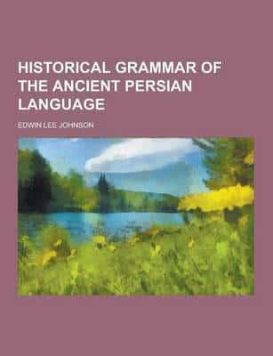 Historical Grammar of the Ancient Persian Language