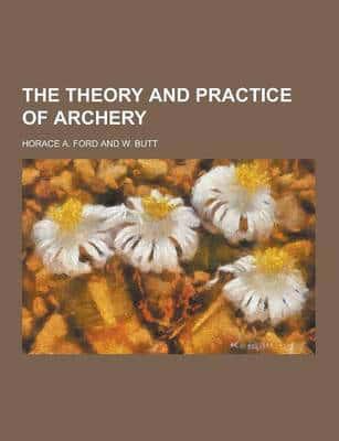 The Theory and Practice of Archery