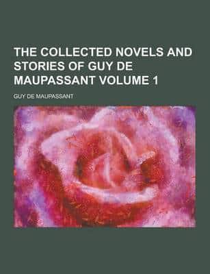 The Collected Novels and Stories of Guy De Maupassant Volume 1