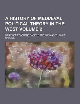 A History of Mediaeval Political Theory in the West Volume 2