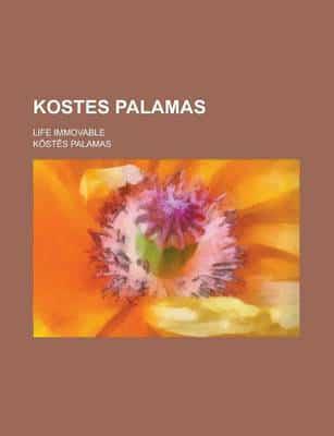 Kostes Palamas; Life Immovable