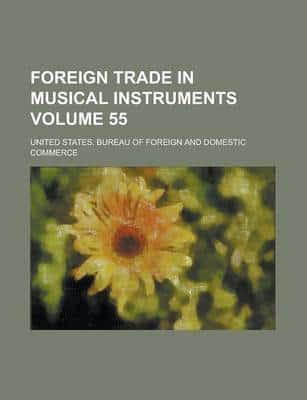 Foreign Trade in Musical Instruments Volume 55