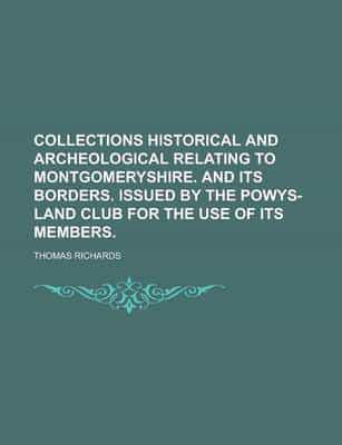 Collections Historical and Archeological Relating to Montgomeryshire. And I