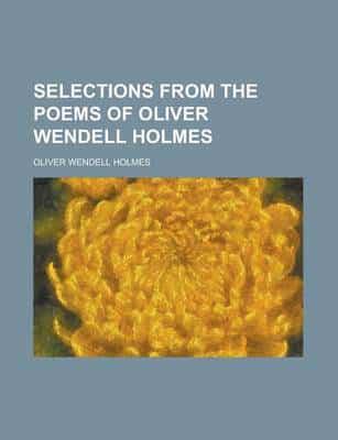 Selections from the Poems of Oliver Wendell Holmes