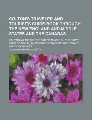 Colton's Traveler and Tourist's Guide-Book Through the New-England and Midd