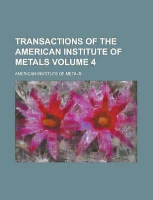 Transactions of the American Institute of Metals Volume 4