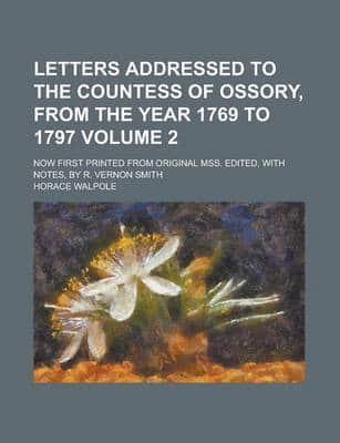 Letters Addressed to the Countess of Ossory, from the Year 1769 to 1797; No