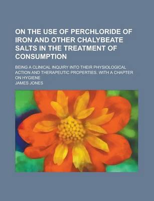 On the Use of Perchloride of Iron and Other Chalybeate Salts in the Treatme