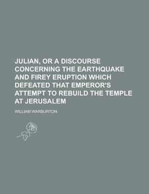 Julian, or a Discourse Concerning the Earthquake and Firey Eruption Which D